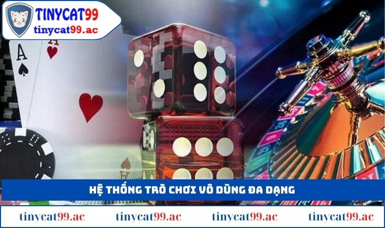 Hệ thống trò chơi vô dùng đa dạng 